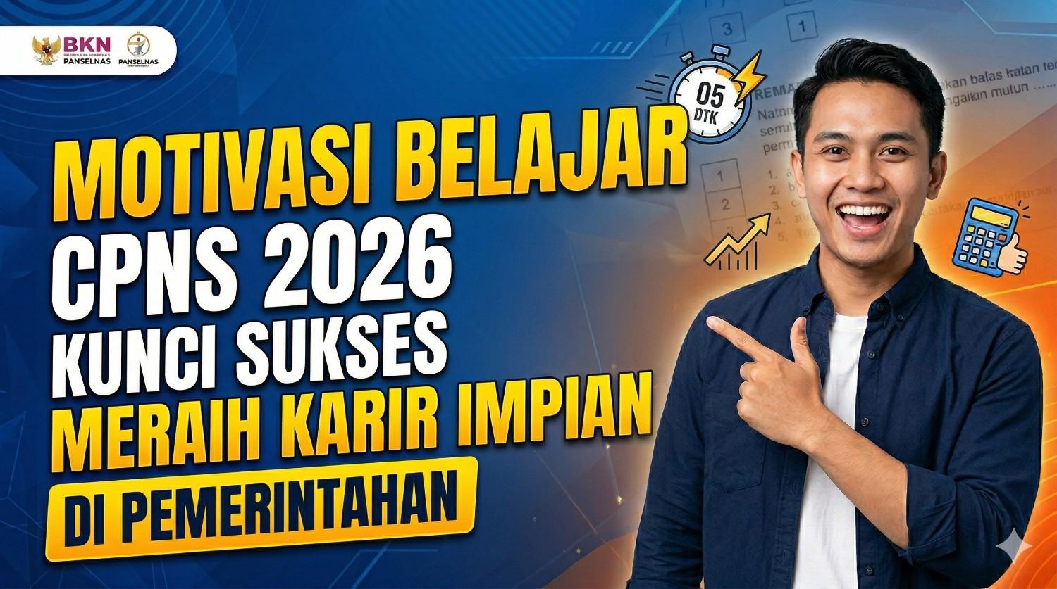 Motivasi Belajar CPNS 2026: Kunci Sukses Meraih Karir Impian di Pemerintahan
