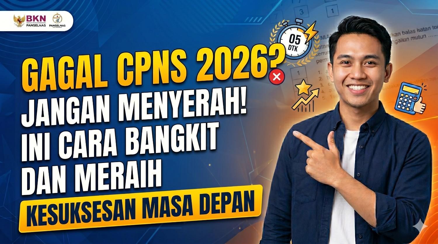 Gagal CPNS 2026? Jangan Menyerah! Ini Cara Bangkit dan Meraih Kesuksesan di Masa Depan